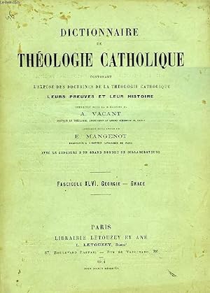 Seller image for DICTIONNAIRE DE THEOLOGIE CATHOLIQUE, CONTENANT L'EXPOSE DES DOCTRINES DE LA THEOLOGIE CATHOLIQUE, LEURS PREUVES ET LEUR HISTOIRE, FASCICULE XLVI, GEORGIE - GRACE for sale by Le-Livre