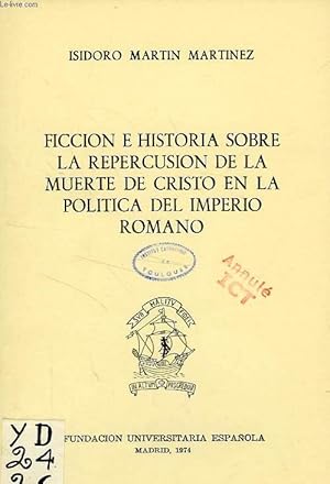 Bild des Verkufers fr FICCION E HISTORIA SOBRE LA REPERCUSION DE LA MUERTE DE CRISTO EN LA POLITICA DEL IMPERO ROMANO zum Verkauf von Le-Livre