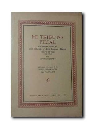 MI TRIBUTO FILIAL. a La Venerable Memoria Del Ilmo. Sr. Dr. D. Jose Torras y Bages Obispo De Vich...