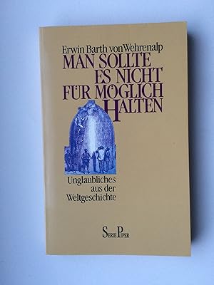 Bild des Verkufers fr Man sollte es nicht fr mglich halten. Unglaubliches aus der Weltgeschichte. Unt.bes.Mitwirkung v. Ulrich Dopalka zum Verkauf von Bildungsbuch