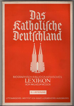 Bild des Verkufers fr Das Katholische Deutschland : Biographisch-Bibliographisches Lexikon / von Wilhelm Kosch. 12. Lieferung, Heft 12 , Huber, Fridolin - John, Franz Freiherr von. zum Verkauf von Antiquariat Peda