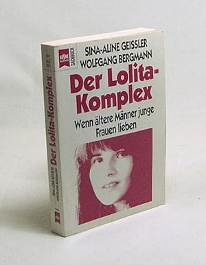 Imagen del vendedor de Der Lolita-Komplex : wenn ltere Mnner junge Frauen lieben / Sina-Aline Geissler ; Wolfgang Bergmann a la venta por Versandantiquariat Buchegger