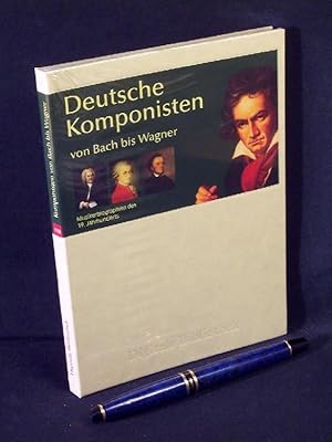 Deutsche Komponisten - von Bach bis Wagner - Musikerbiographien des 19. Jahrhunderts - aus der Re...