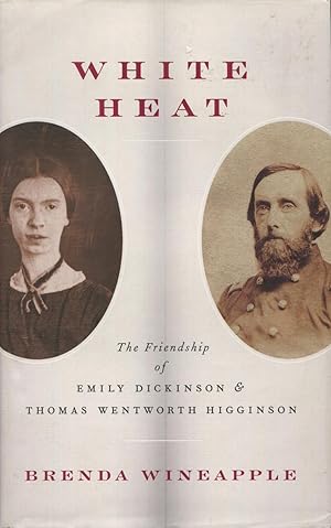 Seller image for White Heat: The Friendship Of Emily Dickinson & Thomas Wentworth Higginson for sale by Kenneth A. Himber