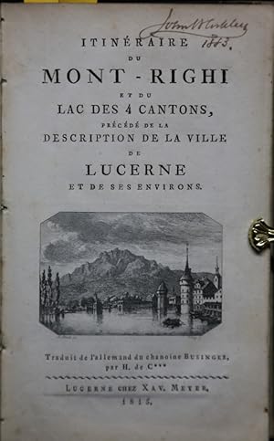 Imagen del vendedor de Itineraire du Mont-Righi et du Lac des 4 Cantons, prcd de la description de la ville de Lucerne et de ses environs. Traduit de l'allemand par H. Croussaz. a la venta por Antiquariat  Braun