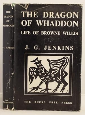 The Dragon of Whaddon being an account of the life and work of Browne Willis (1682-1760) antiquar...