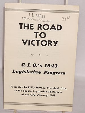 The road to victory: CIO's 1943 legislative program, presented by Philip Murray, President, CIO, ...