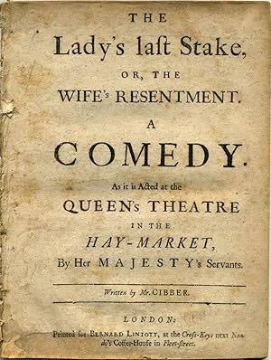 THE LADY'S LAST STAKE, or, the Wife's Resentment. A Comedy. As it is Acted at the Queen's Theatre...