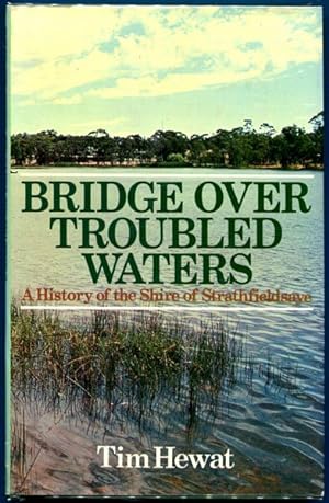 Seller image for Bridge Over Troubled Waters. A History of the Shire of Strathfieldsaye. for sale by Time Booksellers