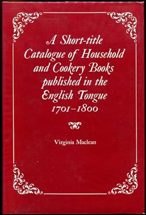 Seller image for A Short-title Catalogue of Household and Cookery Books published in the English Tongue 1701-1800. for sale by Time Booksellers