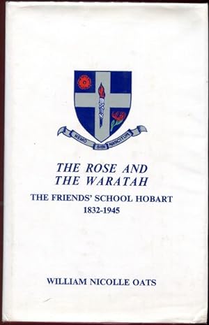 Immagine del venditore per The Rose And The Waratah. The Friends' School Hobart 1832-1945. venduto da Time Booksellers