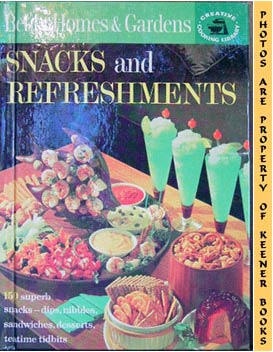 Better Homes And Gardens Snacks And Refreshments: Creative Cooking Library Series