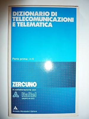 "DIZIONARIO DI TELECOMUNICAZIONI E TELEMATICA. Parte Prima : A - N. Zercuno in collaborazione con...
