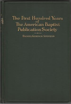 Bild des Verkufers fr The First Hundred Years Of The American Baptist Publication Society zum Verkauf von Kaaterskill Books, ABAA/ILAB