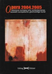 Opera 2004-2005 - Selezione europea arte contemporanea. Auswahl europaische gleichzeitige kunst
