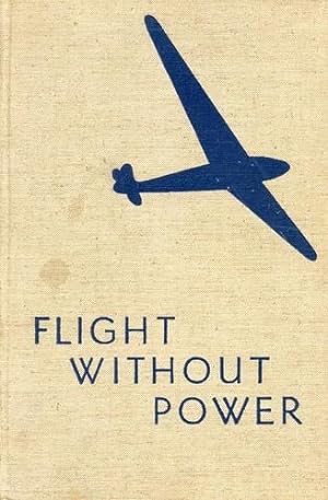 Seller image for Flight Without Power, The Art of Gliding and Soaring for sale by Antiquariat Lindbergh