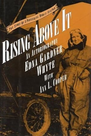 Seller image for Rising Above It - The Autobiography of Edna Gardner Whyte, The Story of a Pioneering Woman Aviator for sale by Antiquariat Lindbergh