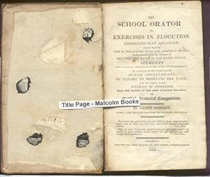 The school Orator, or, Exercises in Elocution : Theoretically arranged; from which, aided by shor...