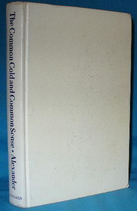 Seller image for The Common Cold and Common Sense: How You Catch the Common Cold and How You Can Avoid it for sale by Alhambra Books