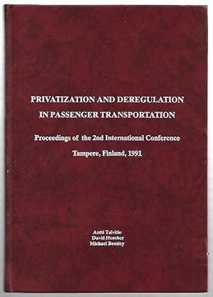 Seller image for Privatization and Deregulation in Passenger Transportation. Selected Proceedings of The 2nd International Conference. Tampere, Finland, June 16-20, 1992. for sale by City Basement Books