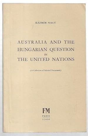 Image du vendeur pour Australia and the Hungarian Question in the United Nations A Collection of Selected Documents. mis en vente par City Basement Books