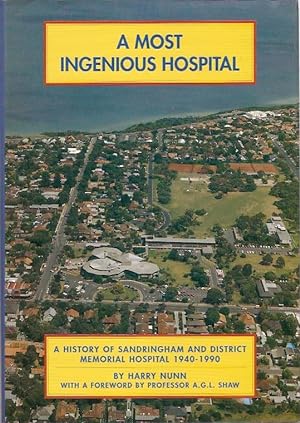 Seller image for A Most Ingenious Hospital A History of Sandringham and District Memorial Hospital 1940 - 1990 for sale by City Basement Books