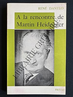A LA RENCONTRE DE MARTIN HEIDEGGER