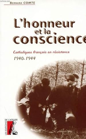 Image du vendeur pour L'HONNEUR ET LA CONSCIENCE - CATHOLIQUES FRANCAIS EN RESISTANCE 1940-1944 mis en vente par Le-Livre