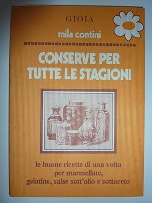 Imagen del vendedor de Le Guide di Gioia - CONSERVE PER TUTTE LE STAGIONI. Le Buone Ricette di una volta per marmellate, gelatine, salse sott'olio e sottaceto" a la venta por Historia, Regnum et Nobilia