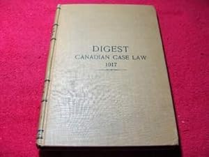 Digest of Canadian Case Law : Being a Digest of Such Cases Decided in 1916 as Were Omitted from V...