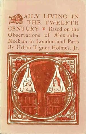 Daily Living in the Twelfth Century: Based on Observations of Alexander Neckam in London and Paris