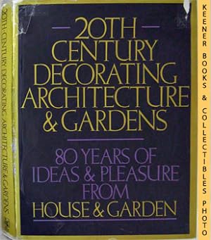 Bild des Verkufers fr 20th Century Decorating Architecture & Gardens : 80 Years Of Ideas & Pleasure From House & Garden zum Verkauf von Keener Books (Member IOBA)