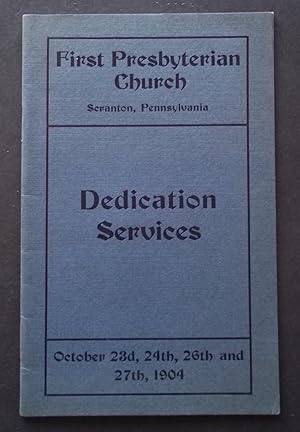 Dedication Services: First Presbyterian Church, Scranton, Pennsylvania, October 23d, 24th, 26th a...