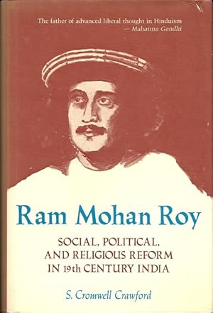 Ram Mohan Roy: Social, Political and Religious Reform in 19th Century India