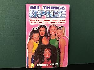 All Things Spice: The Complete, Unofficial Story of The Spice Girls