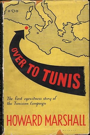 Over to Tunis: The First Eyewitness Story of the Tunisian Campaign