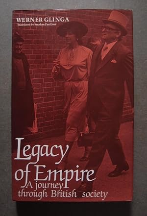 Seller image for Legacy of Empire. A Journey Through British Society for sale by George Kelsall Booksellers, PBFA, BA