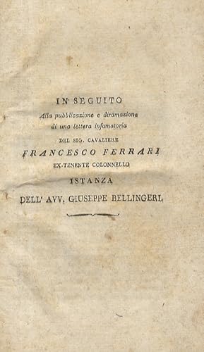 Bild des Verkufers fr In seguito alla pubblicazione e diramazione di una lettera infamatoria del sig. Cavaliere Francesco Ferrari, ex tenente colonnello. [Segue:] Alcuni tratti della vita del Sig. Rifarreo detto il Buffantone e della signora di lui consorte. Racconto storico lepido galante. Ottave. zum Verkauf von Libreria Oreste Gozzini snc