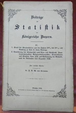 Imagen del vendedor de Beitrage zur Statistik des Knigreichs Bayern, 4. Heft. 1. Stand der Strafanstalten aus den Jahren 1833/34 bis 1847/48; als Nachtrag zu Heft II. dieser Beitrge. 2. Bevlkerung des Knigreichs nach Alter und Geschlecht, Familienverhltnissen, Religionsbenntnissen, Erwerbsarten und Stnden, dann Zahl und Bestimmung der Gebaude, nach der Aufnahme vom Dezember 1852. a la venta por Bouquinerie du Varis