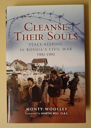 CLEANSE THEIR SOULS : Peace-Keeping In Bosnia's Civil War 1992-1993