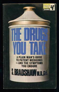 The Drugs You Take: A Plain Man's Guide to Patent Medicines - and the Symptoms You Endure