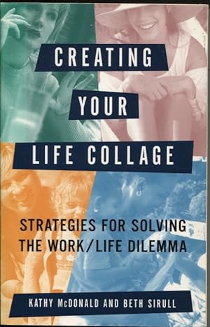 Seller image for Creating Your Life Collage : Strategies for Solving the Work/life Dilemma for sale by Dromanabooks