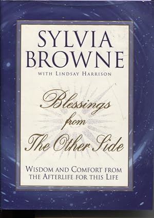 Blessings from the Other Side : Wisdom and Comfort from the Afterlife for This Life