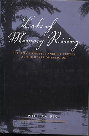 Lake of Memory Rising : Return of the Five Ancient Truths At the Heart of Religion