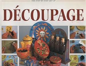 The Step by Step Art of Decoupage. How to Create over 80 Designs Using Paper Motifs