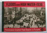 Floods and High Water 1936 : Pennsylvania's Greatest Flood Disaster in Pictures