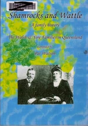 Shamrocks and Wattle, A Family History : The Walsh & Yore Families in Queensland