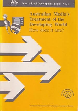 Seller image for THE AUSTRALIAN MEDIA'S TREATMENT OF THE DEVELOPING WORLD: How does it rate ? for sale by Jean-Louis Boglio Maritime Books