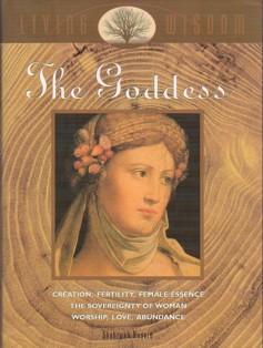 Seller image for The Goddess: Creation, Fertility, Female Essence, The Sovereignty of Woman Worship, Love, Abundance (Living Wisdom Series) for sale by Ray Dertz