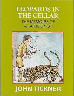 Seller image for LEOPARDS IN THE CELLAR: THE MEMOIRS OF A CARTOONIST. By John Tickner. for sale by Coch-y-Bonddu Books Ltd